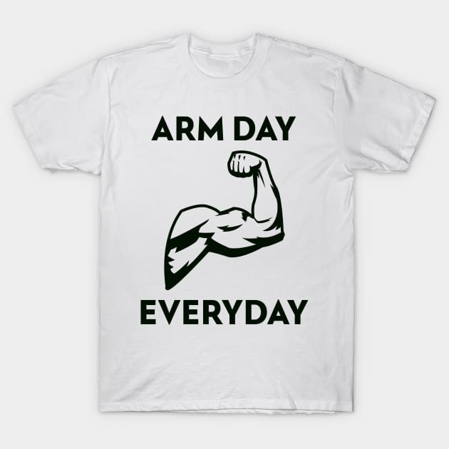 ARM DAY EVERYDAY T-Shirt by HustleHardStore